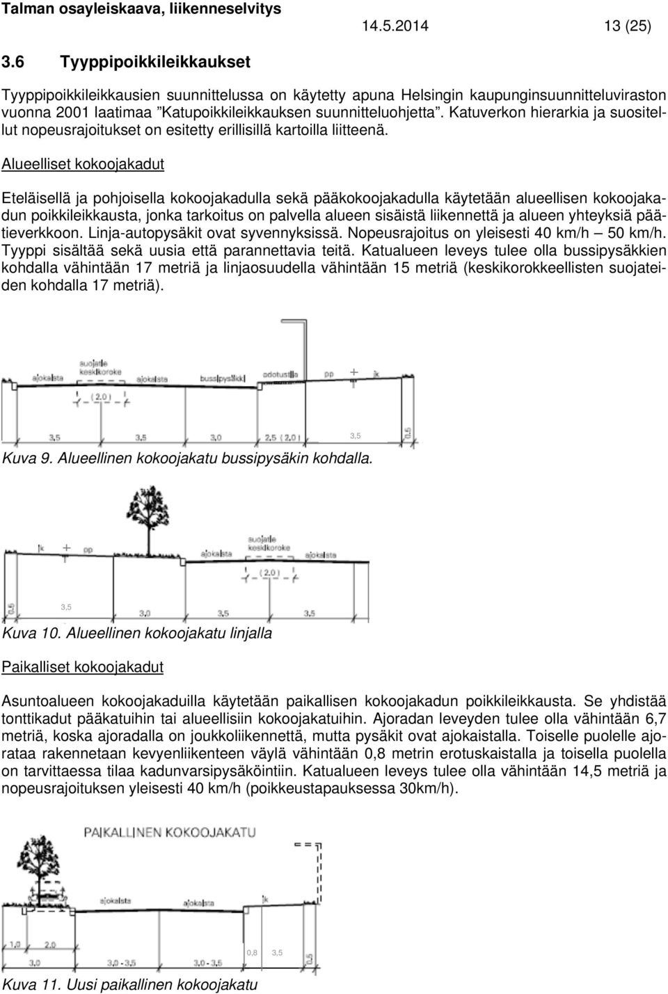 Katuverkon hierarkia ja suositellut nopeusrajoitukset on esitetty erillisillä kartoilla liitteenä.