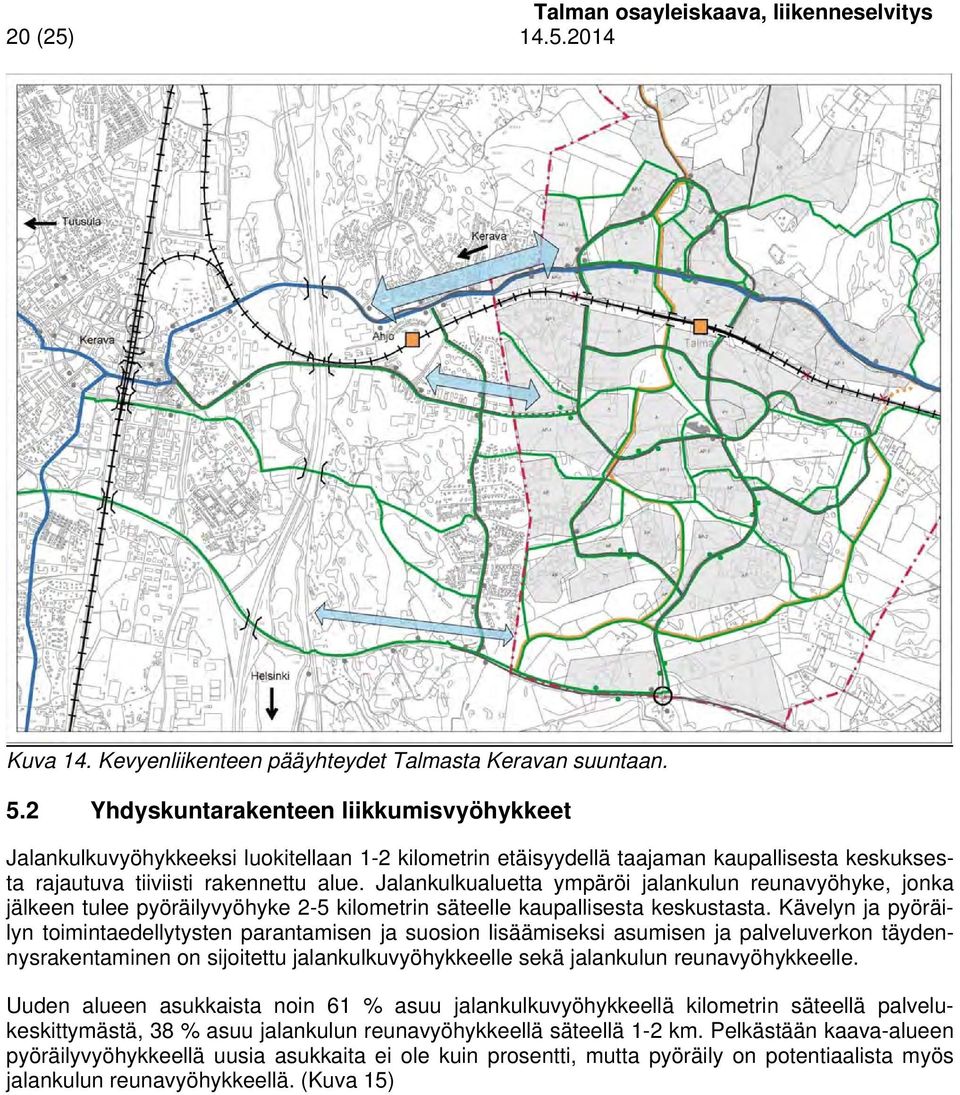 Jalankulkualuetta ympäröi jalankulun reunavyöhyke, jonka jälkeen tulee pyöräilyvyöhyke 2- kilometrin säteelle kaupallisesta keskustasta.