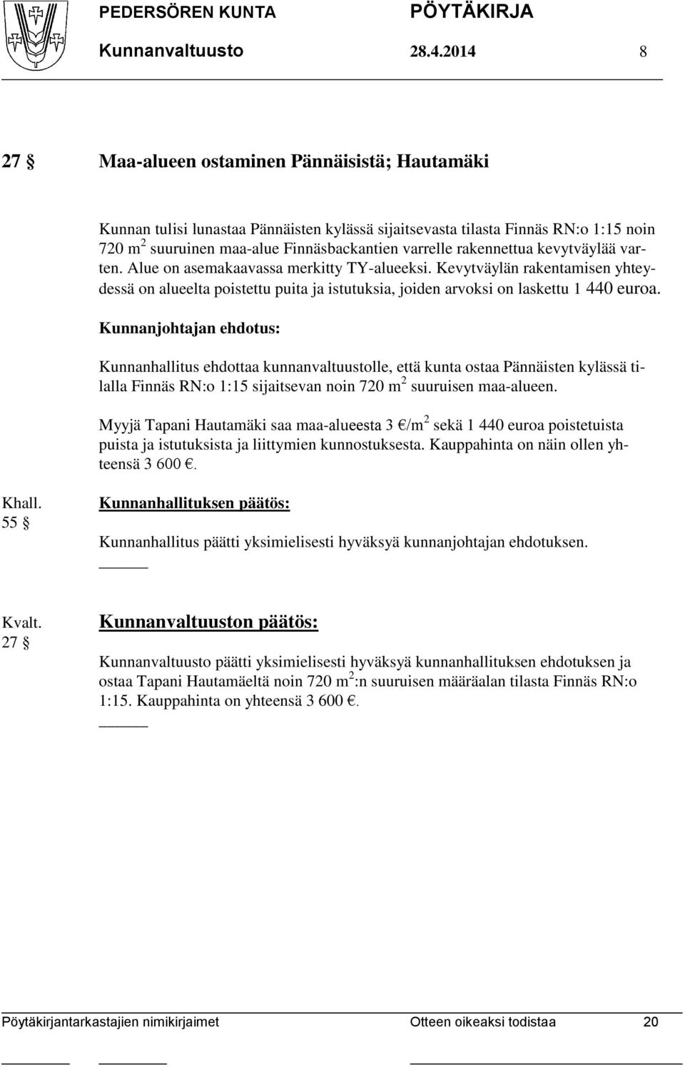 rakennettua kevytväylää varten. Alue on asemakaavassa merkitty TY-alueeksi. Kevytväylän rakentamisen yhteydessä on alueelta poistettu puita ja istutuksia, joiden arvoksi on laskettu 1 440 euroa.