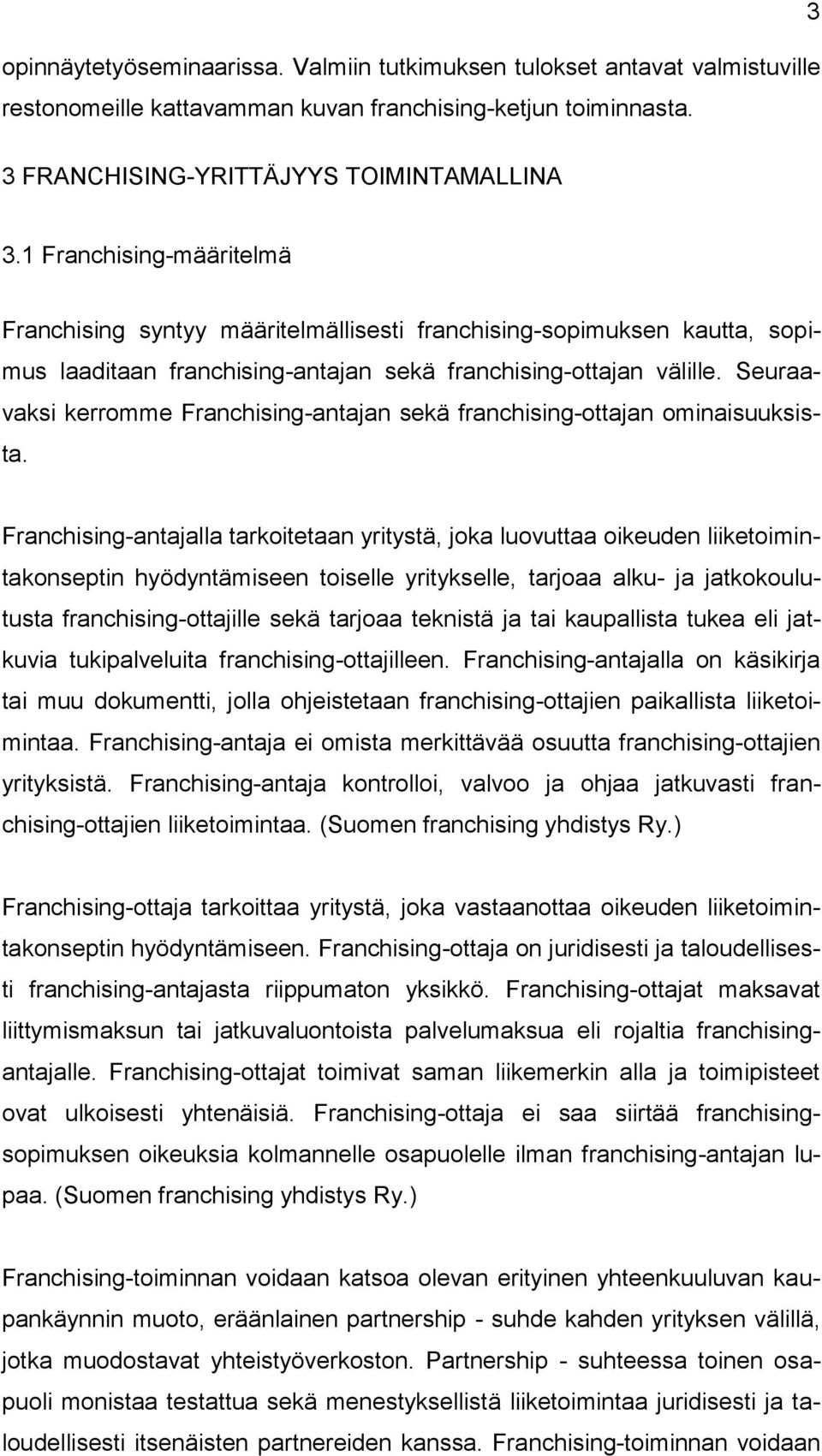 Seuraavaksi kerromme Franchising-antajan sekä franchising-ottajan ominaisuuksista.