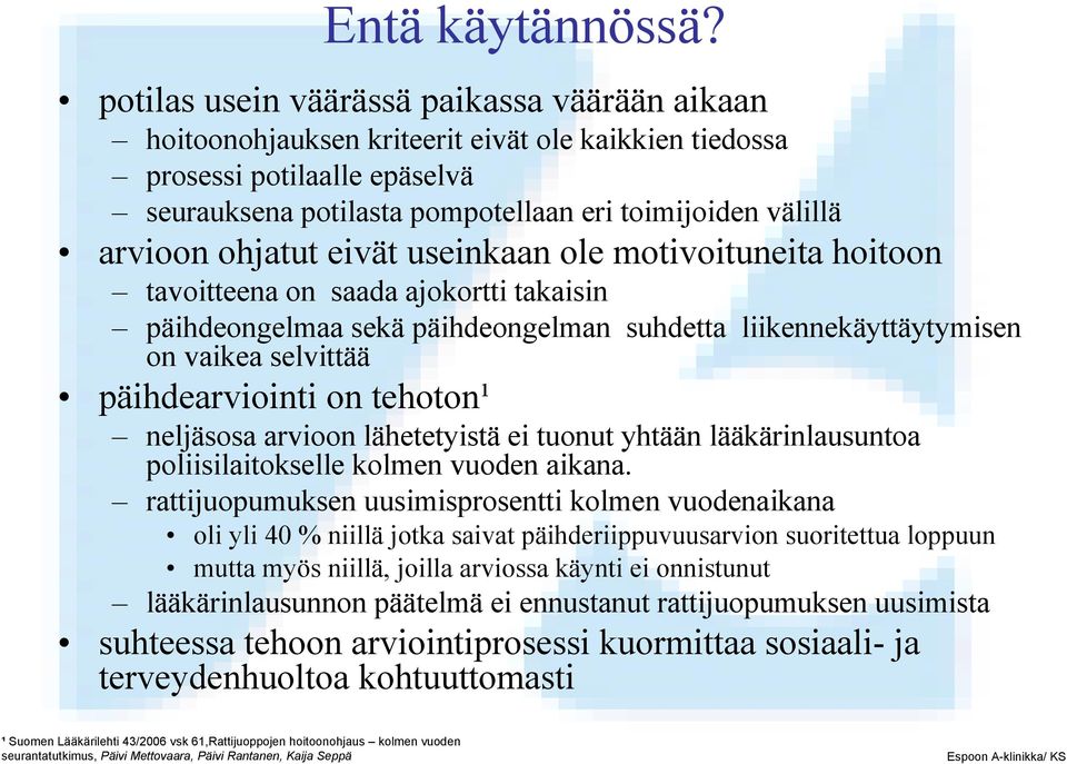 ohjatut eivät useinkaan ole motivoituneita hoitoon tavoitteena on saada ajokortti takaisin päihdeongelmaa sekä päihdeongelman suhdetta liikennekäyttäytymisen on vaikea selvittää päihdearviointi on