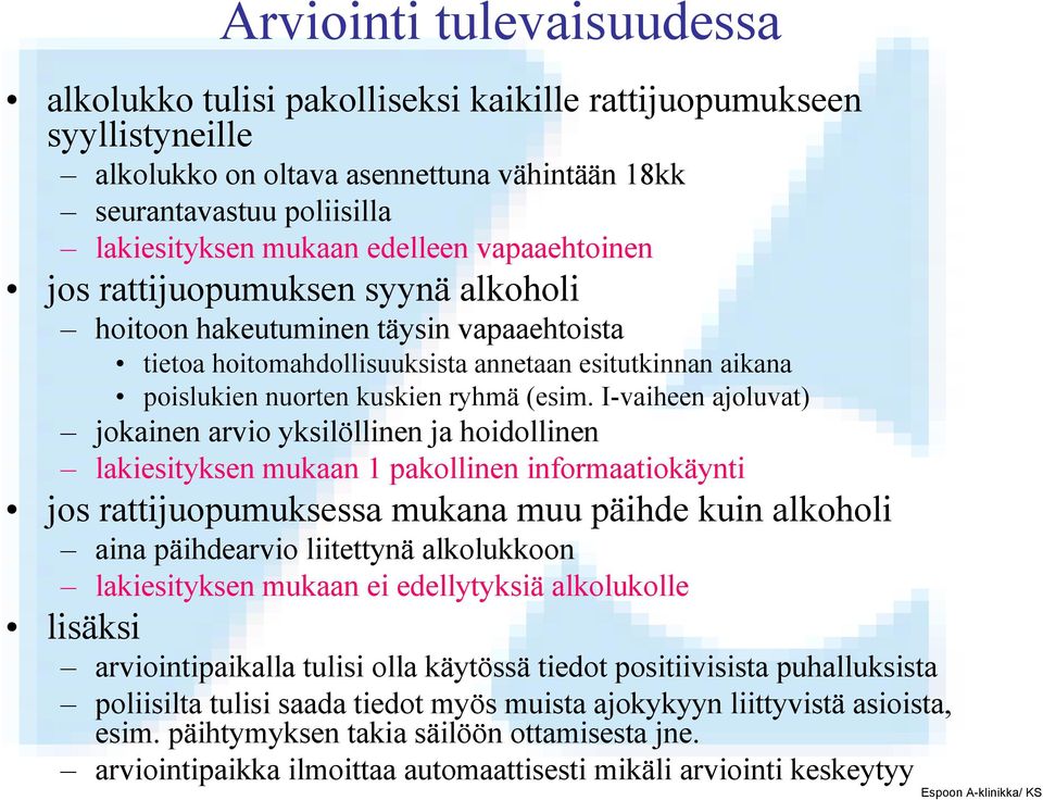 I-vaiheen ajoluvat) jokainen arvio yksilöllinen ja hoidollinen lakiesityksen mukaan 1 pakollinen informaatiokäynti jos rattijuopumuksessa mukana muu päihde kuin alkoholi aina päihdearvio liitettynä