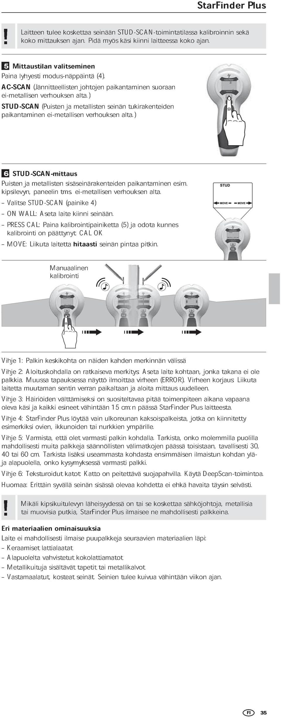 ) johtojen paikantaminen suoraan STUD-SCAN(Puisten paikantaminen ei-metallisen ja metallisten verhouksen seinän alta.