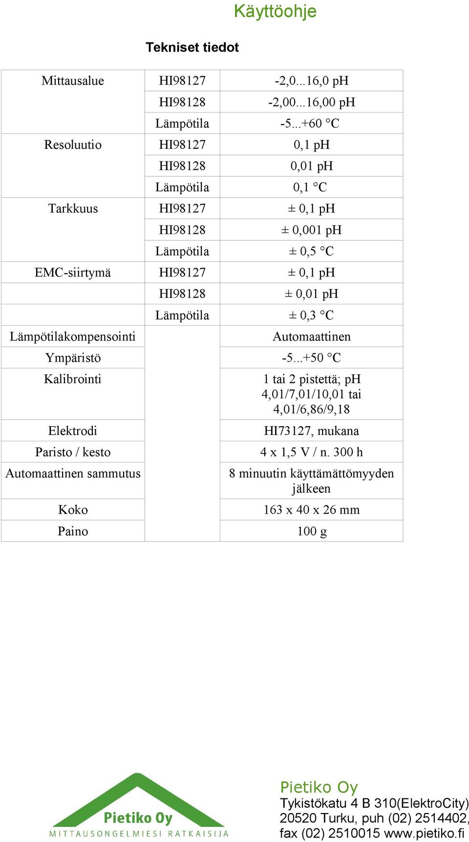 HI98127 ± 0,1 ph Lämpötilakompensointi ± 0,01 ph Lämpötila ± 0,3 C Automaattinen Ympäristö -5.