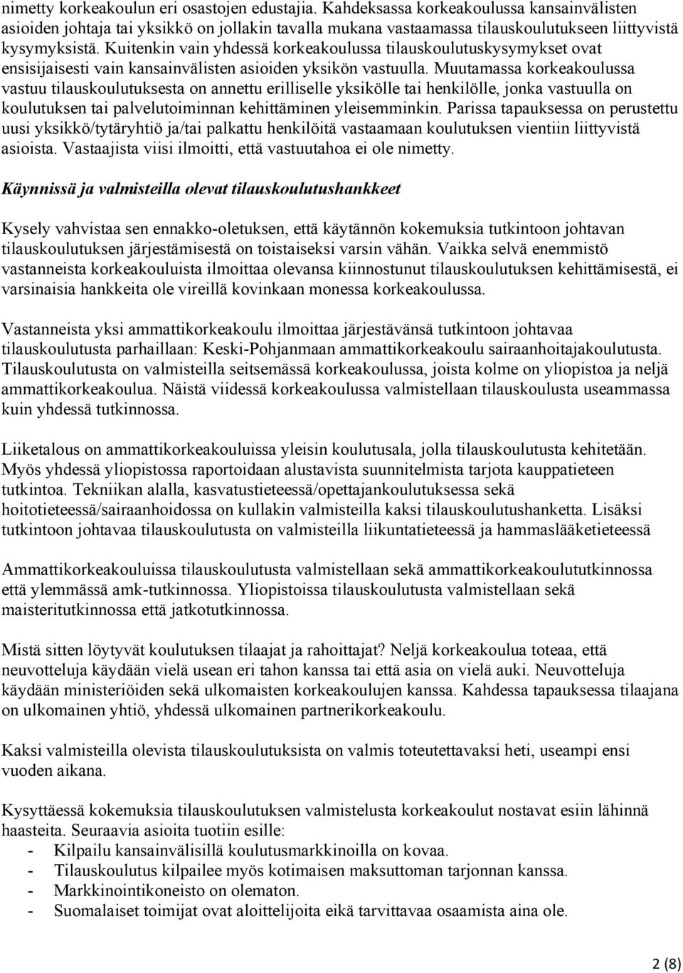 Kuitenkin vain yhdessä korkeakoulussa tilauskoulutuskysymykset ovat ensisijaisesti vain kansainvälisten asioiden yksikön vastuulla.