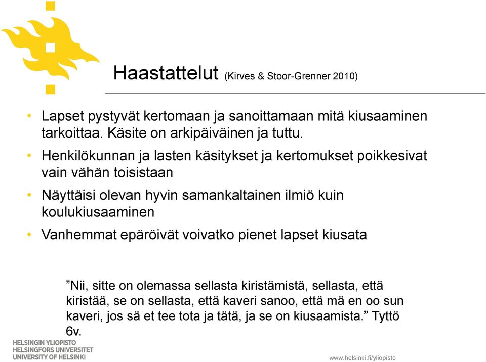 Henkilökunnan ja lasten käsitykset ja kertomukset poikkesivat vain vähän toisistaan Näyttäisi olevan hyvin samankaltainen ilmiö kuin