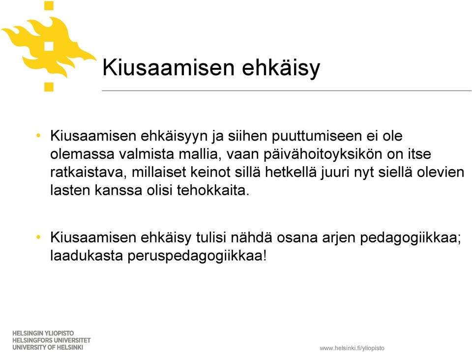 sillä hetkellä juuri nyt siellä olevien lasten kanssa olisi tehokkaita.