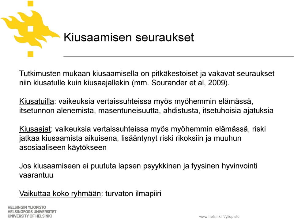 Kiusatuilla: vaikeuksia vertaissuhteissa myös myöhemmin elämässä, itsetunnon alenemista, masentuneisuutta, ahdistusta, itsetuhoisia ajatuksia