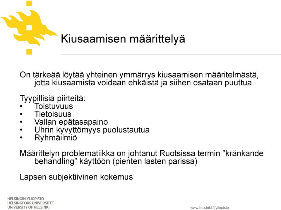Tyypillisiä piirteitä: Toistuvuus Tietoisuus Vallan epätasapaino Uhrin kyvyttömyys puolustautua