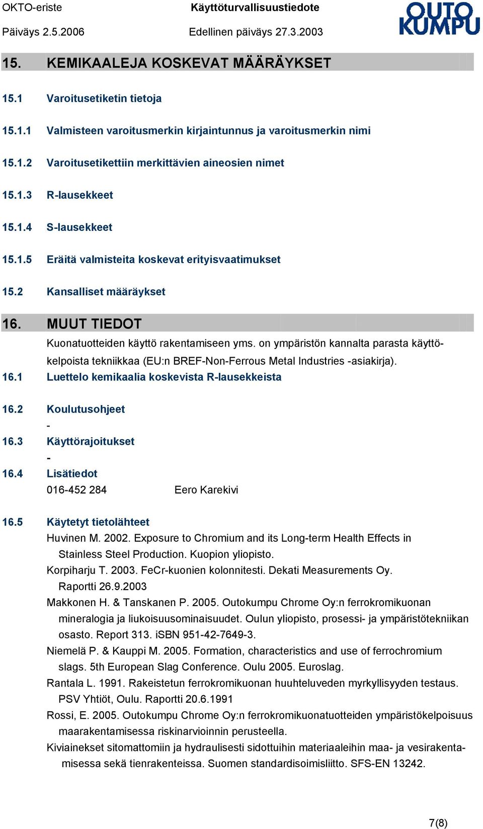 on ympäristön kannalta parasta käyttökelpoista tekniikkaa (EU:n BREFNonFerrous Metal Industries asiakirja). 16.1 Luettelo kemikaalia koskevista Rlausekkeista 16.2 Koulutusohjeet 16.