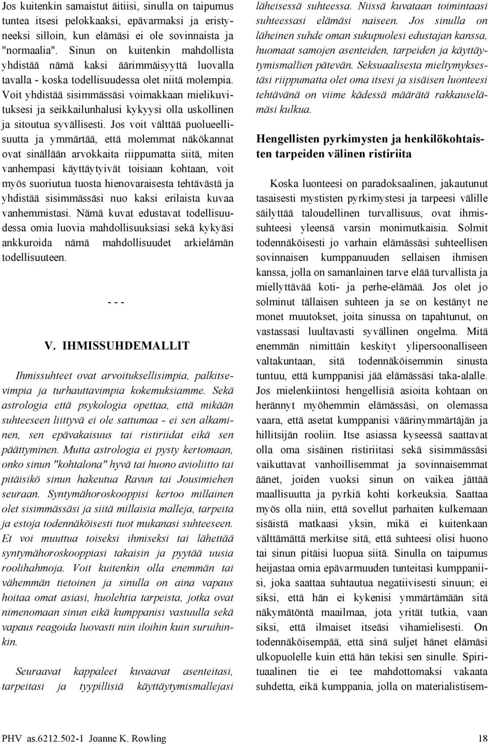 Sinun on kuitenkin mahdollista huomaat samojen asenteiden, tarpeiden ja käyttäyyhdistää nämä kaksi äärimmäisyyttä luovalla tymismallien pätevän.