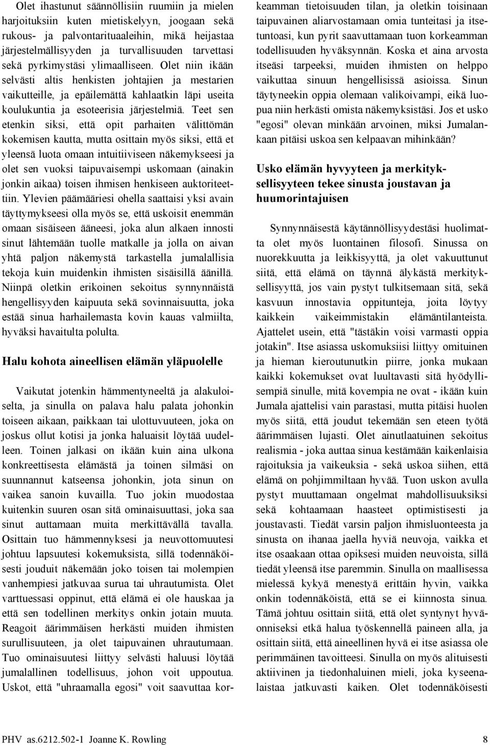 Koska et aina arvosta sekä pyrkimystäsi ylimaalliseen.