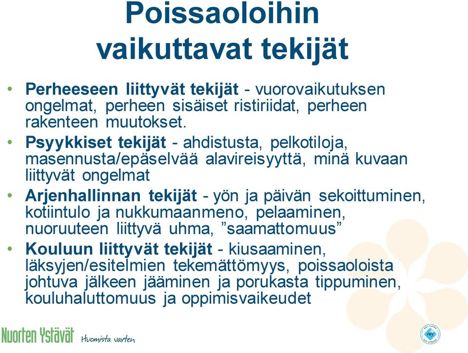 Psyykkiset tekijät - ahdistusta, pelkotiloja, masennusta/epäselvää alavireisyyttä, minä kuvaan liittyvät ongelmat Arjenhallinnan tekijät - yön