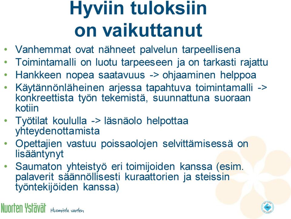 tekemistä, suunnattuna suoraan kotiin Työtilat koululla -> läsnäolo helpottaa yhteydenottamista Opettajien vastuu poissaolojen