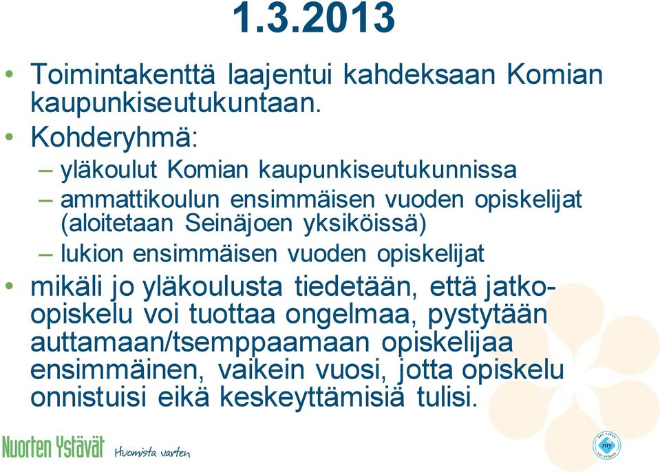 Seinäjoen yksiköissä) lukion ensimmäisen vuoden opiskelijat mikäli jo yläkoulusta tiedetään, että
