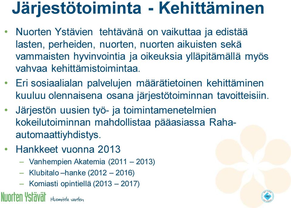 Eri sosiaalialan palvelujen määrätietoinen kehittäminen kuuluu olennaisena osana järjestötoiminnan tavoitteisiin.