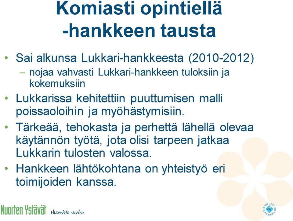 ja myöhästymisiin.