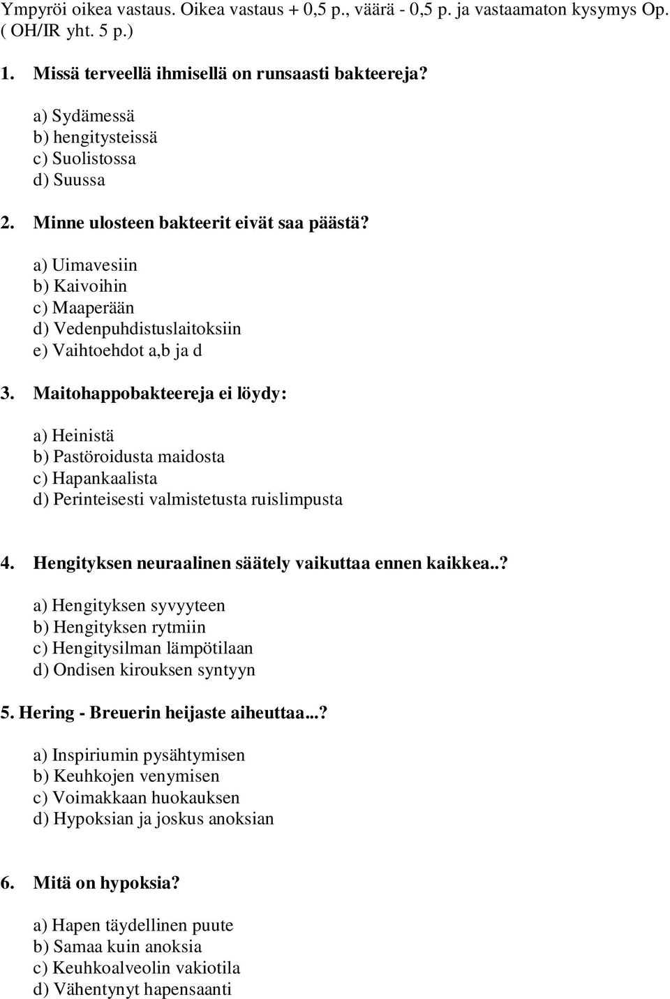 Maitohappobakteereja ei löydy: a) Heinistä b) Pastöroidusta maidosta c) Hapankaalista d) Perinteisesti valmistetusta ruislimpusta 4. Hengityksen neuraalinen säätely vaikuttaa ennen kaikkea.