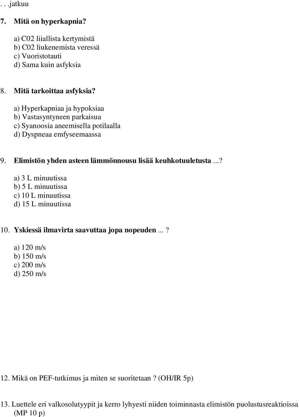 Elimistön yhden asteen lämmönnousu lisää keuhkotuuletusta...? a) 3 L minuutissa b) 5 L minuutissa c) 10 L minuutissa d) 15 L minuutissa 10.