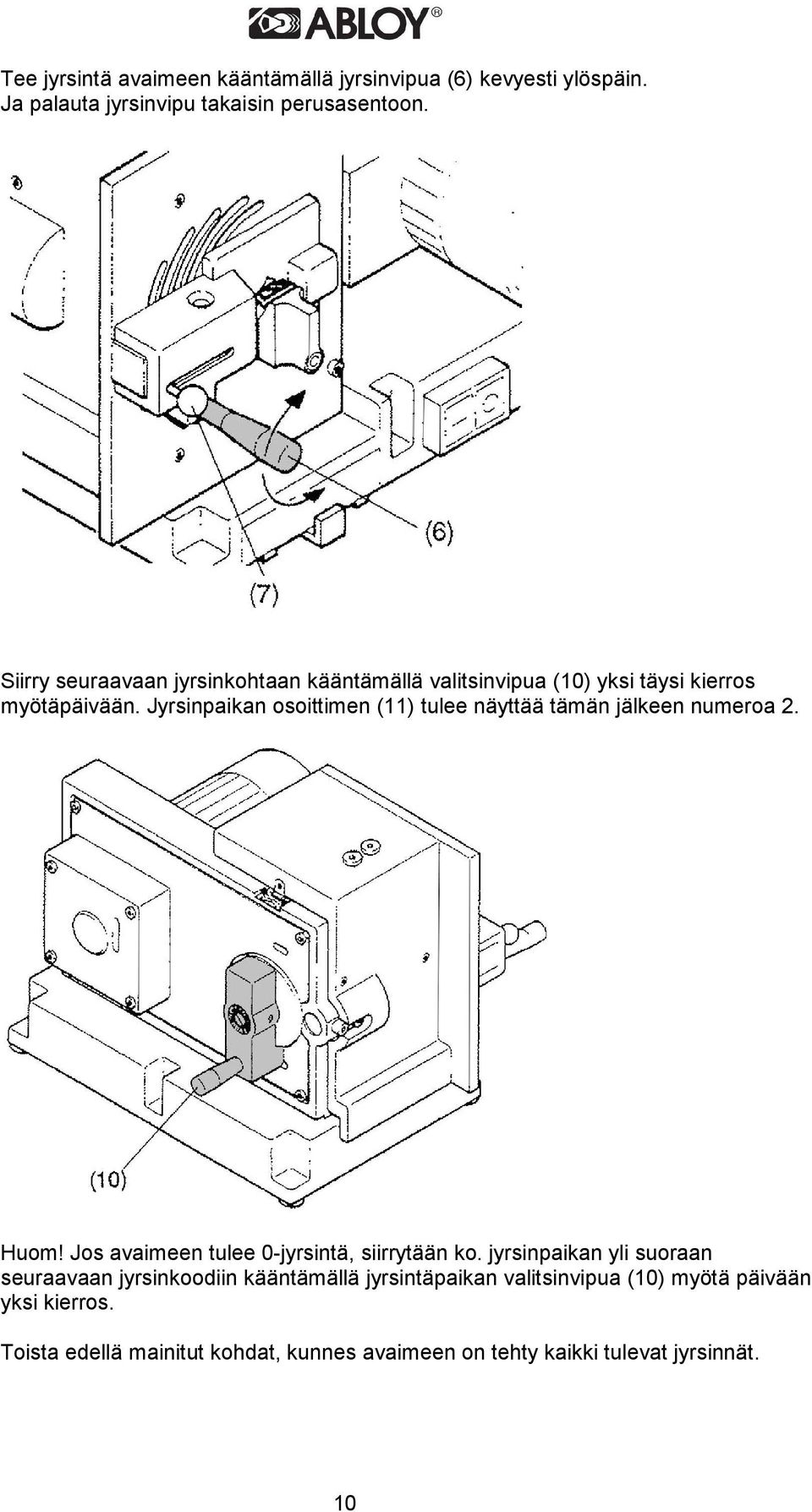 Jyrsinpaikan osoittimen (11) tulee näyttää tämän jälkeen numeroa 2. Huom! Jos avaimeen tulee 0-jyrsintä, siirrytään ko.