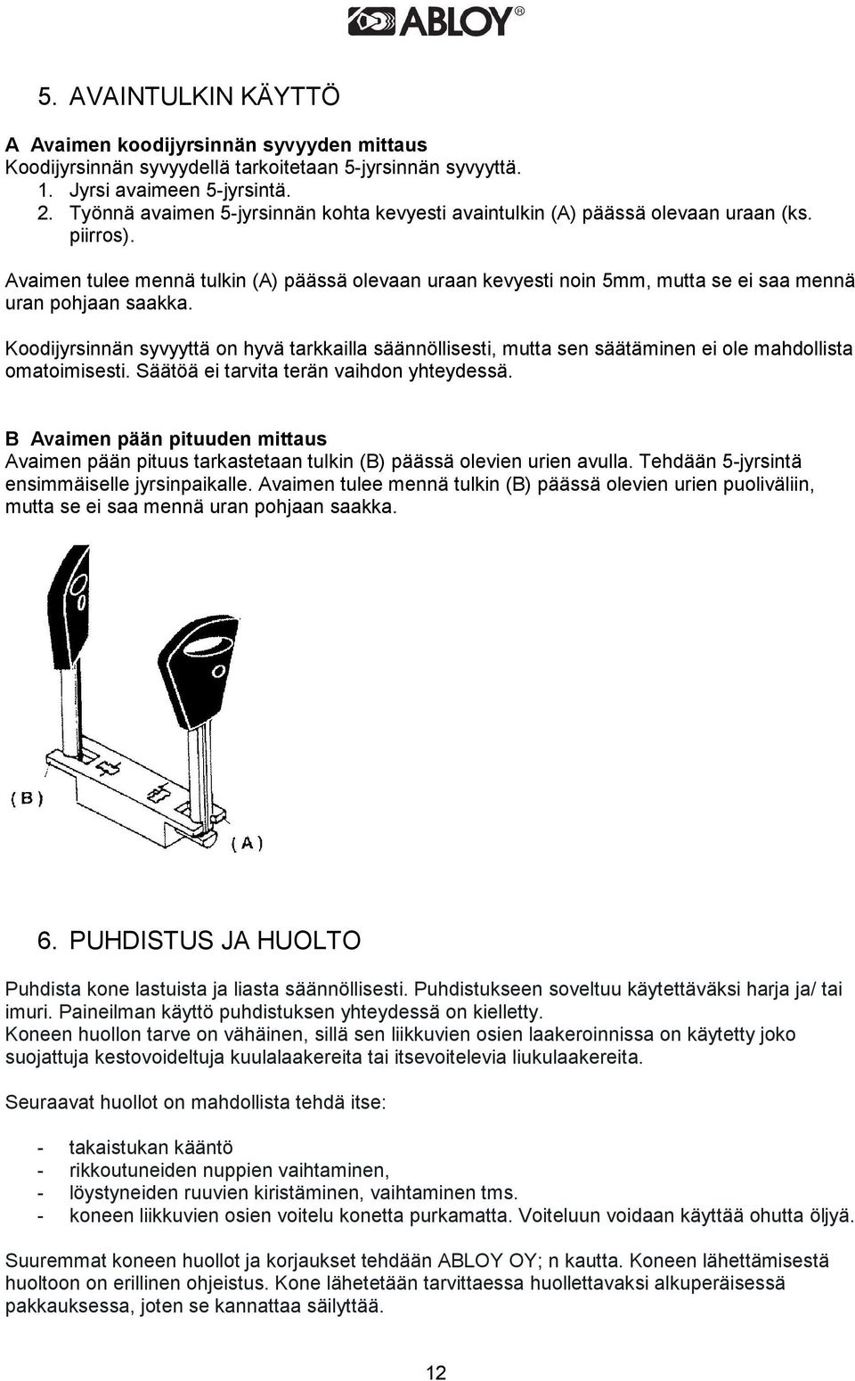 Avaimen tulee mennä tulkin (A) päässä olevaan uraan kevyesti noin 5mm, mutta se ei saa mennä uran pohjaan saakka.