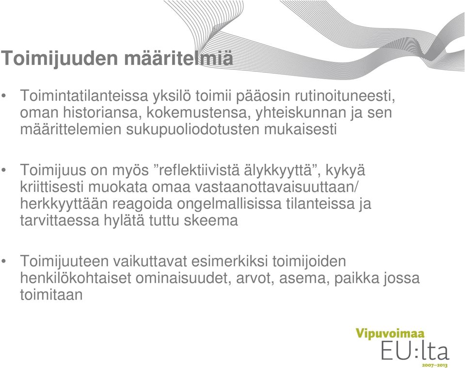 kriittisesti muokata omaa vastaanottavaisuuttaan/ herkkyyttään reagoida ongelmallisissa tilanteissa ja tarvittaessa