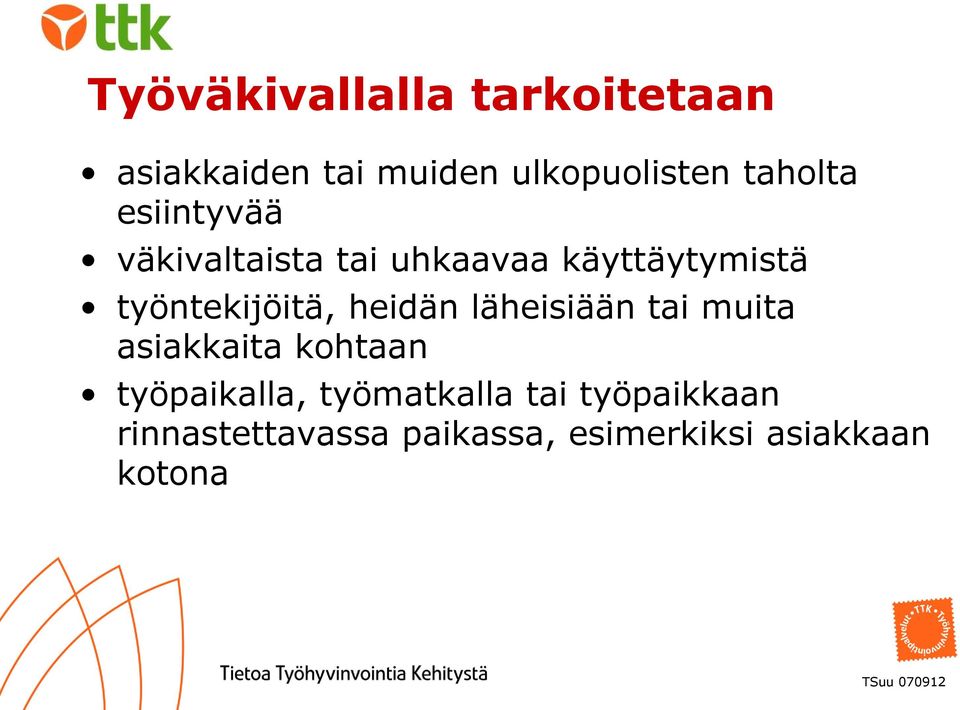 läheisiään tai muita asiakkaita kohtaan työpaikalla, työmatkalla tai