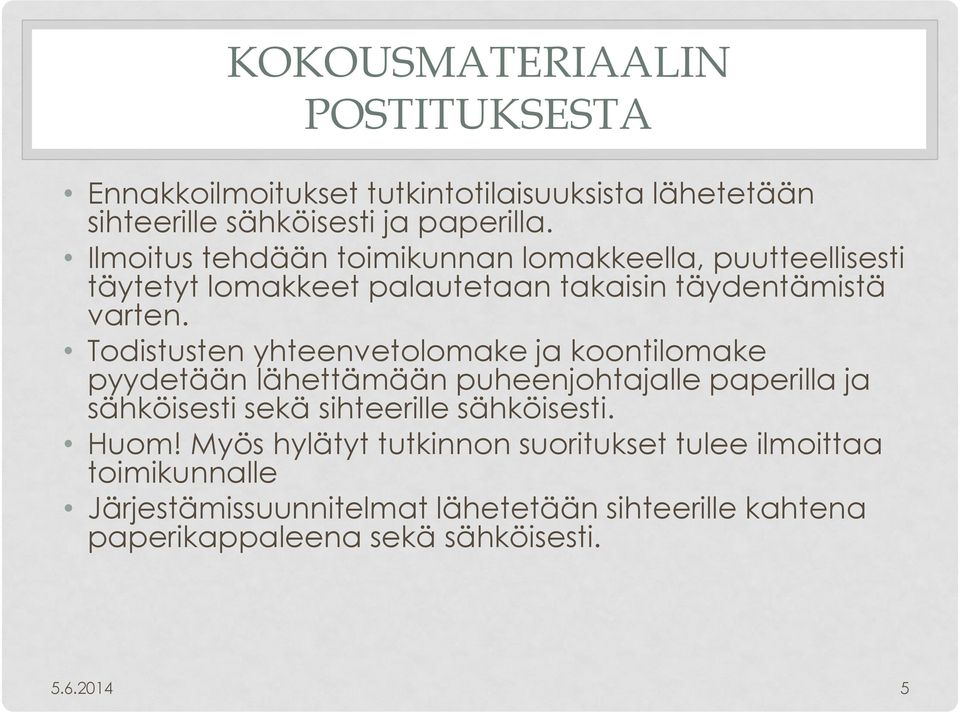 Todistusten yhteenvetolomake ja koontilomake pyydetään lähettämään puheenjohtajalle paperilla ja sähköisesti sekä sihteerille sähköisesti.