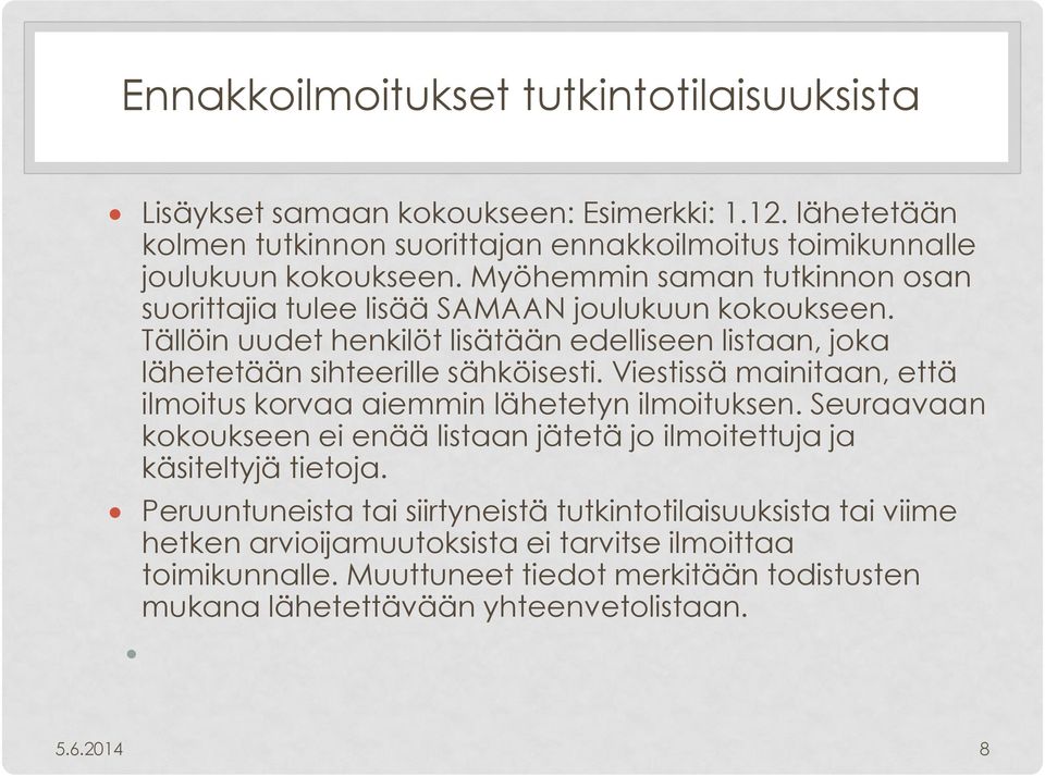 Viestissä mainitaan, että ilmoitus korvaa aiemmin lähetetyn ilmoituksen. Seuraavaan kokoukseen ei enää listaan jätetä jo ilmoitettuja ja käsiteltyjä tietoja.