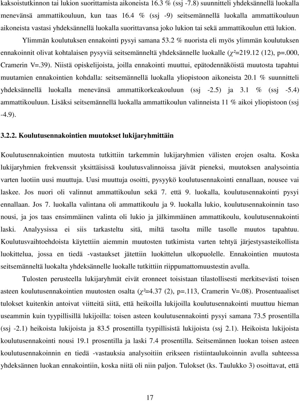 Ylimmän koulutuksen ennakointi pysyi samana 53.2 % nuorista eli myös ylimmän koulutuksen ennakoinnit olivat kohtalaisen pysyviä seitsemänneltä yhdeksännelle luokalle (χ²=219.12 (12), p=.