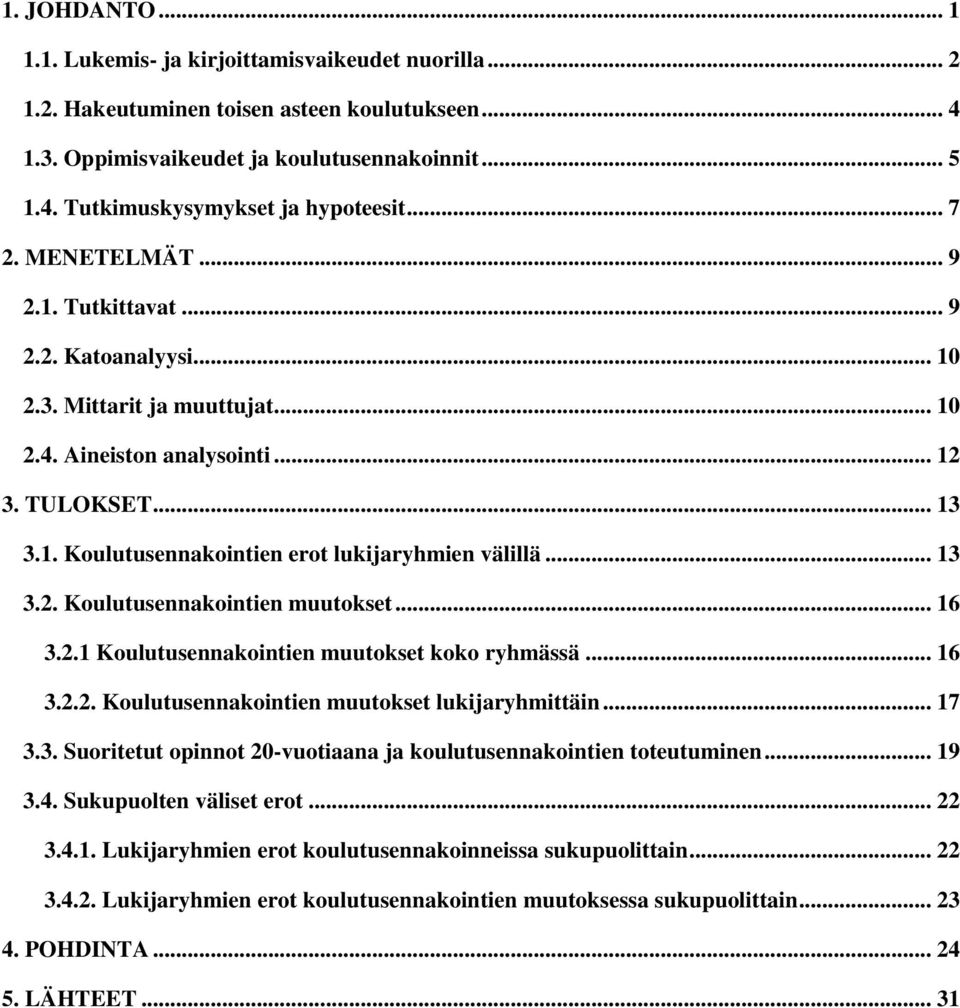 .. 13 3.2. Koulutusennakointien muutokset... 16 3.2.1 Koulutusennakointien muutokset koko ryhmässä... 16 3.2.2. Koulutusennakointien muutokset lukijaryhmittäin... 17 3.3. Suoritetut opinnot 20-vuotiaana ja koulutusennakointien toteutuminen.