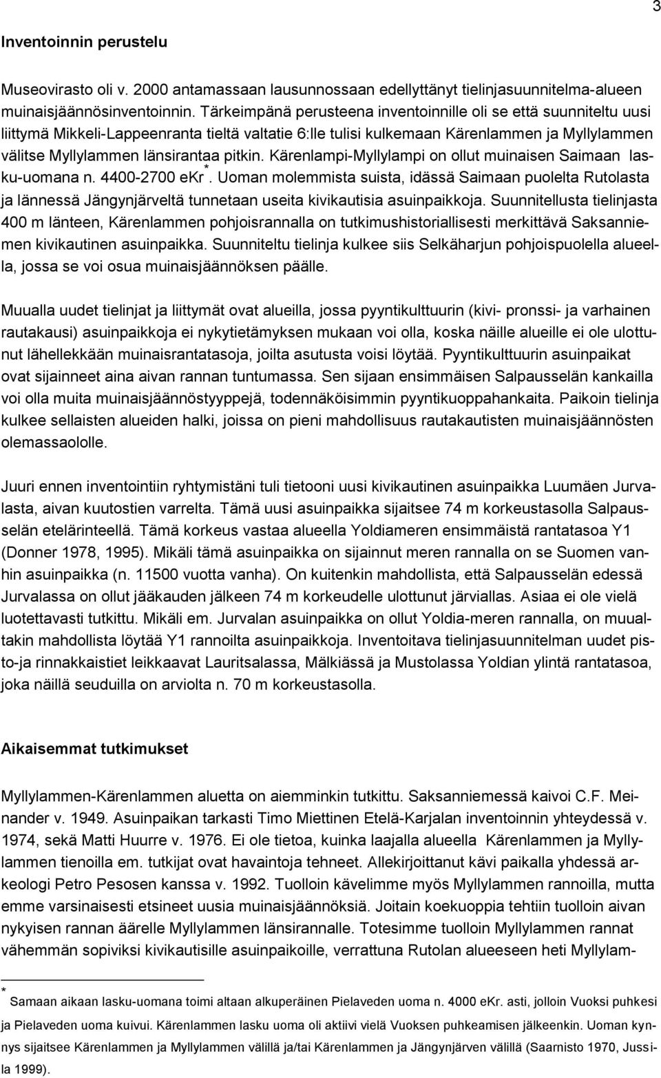 pitkin. Kärenlampi-Myllylampi on ollut muinaisen Saimaan lasku-uomana n. 4400-2700 ekr *.