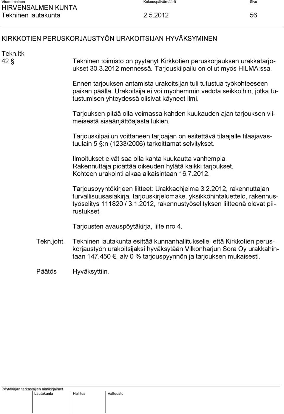 Urakoitsija ei voi myöhemmin vedota seikkoihin, jotka tutustumisen yhteydessä olisivat käyneet ilmi.