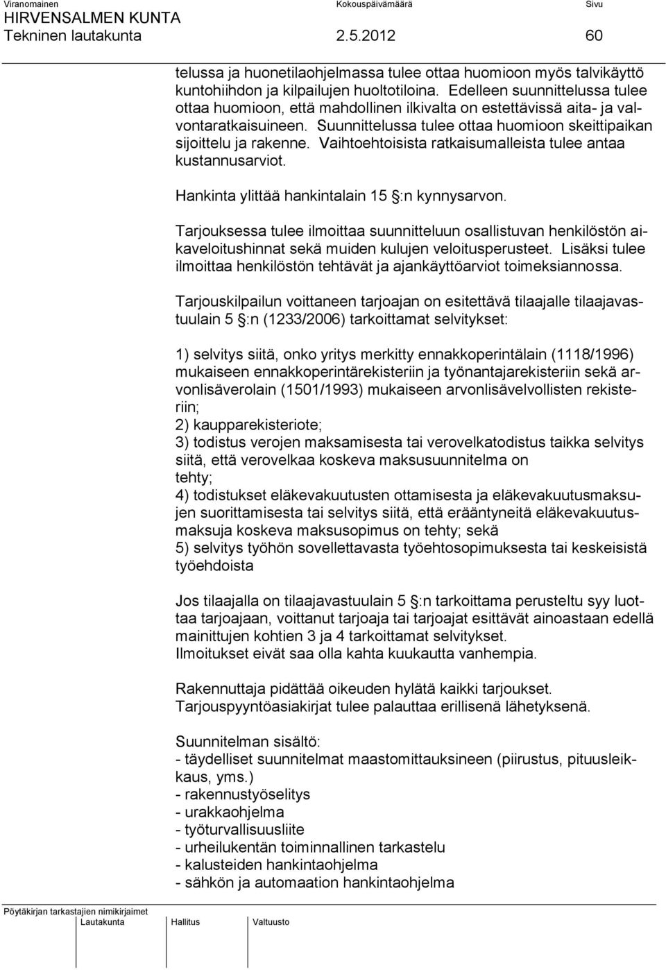 Vaihtoehtoisista ratkaisumalleista tulee antaa kustannusarviot. Hankinta ylittää hankintalain 15 :n kynnysarvon.