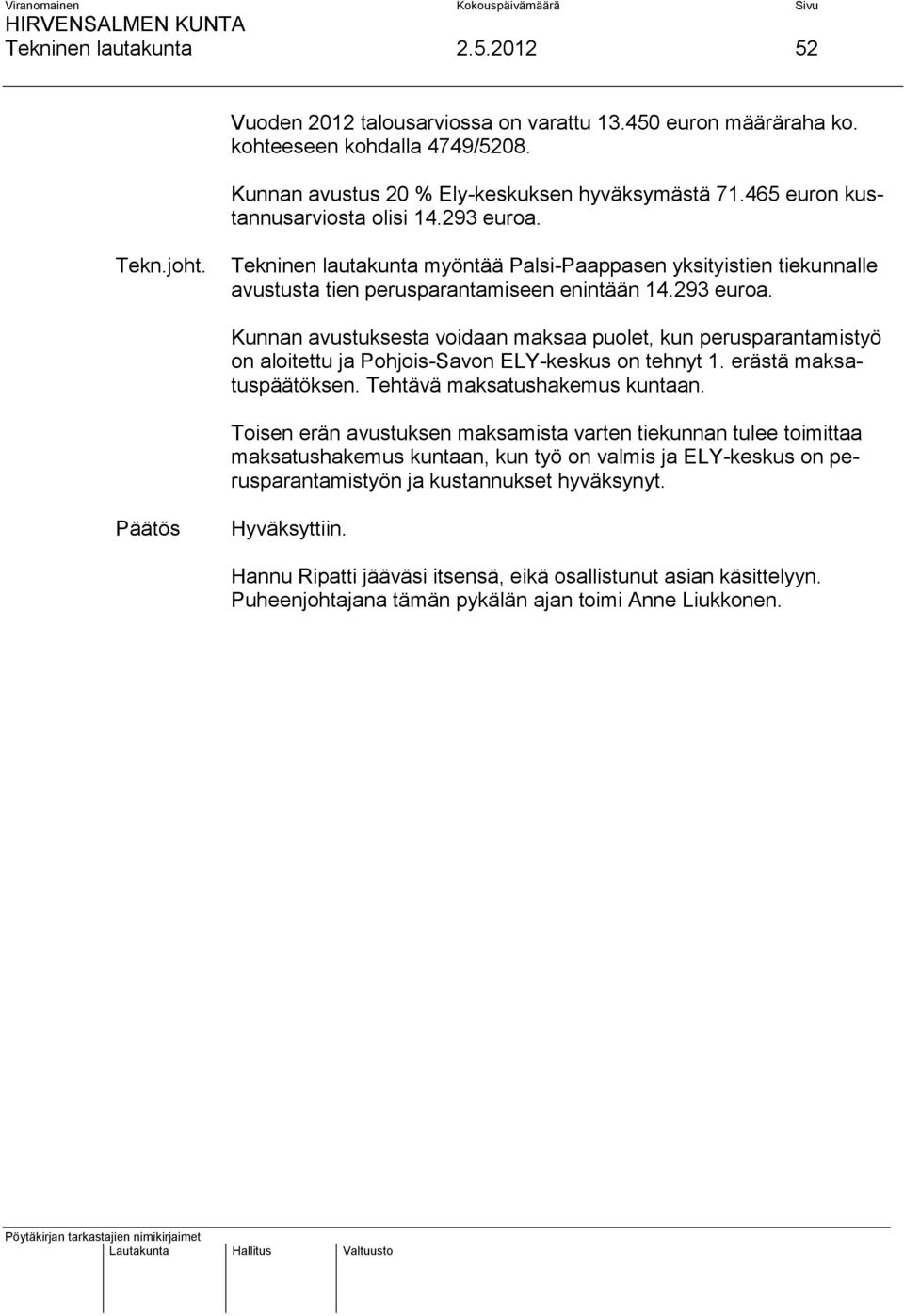 erästä maksatuspäätöksen. Tehtävä maksatushakemus kuntaan.
