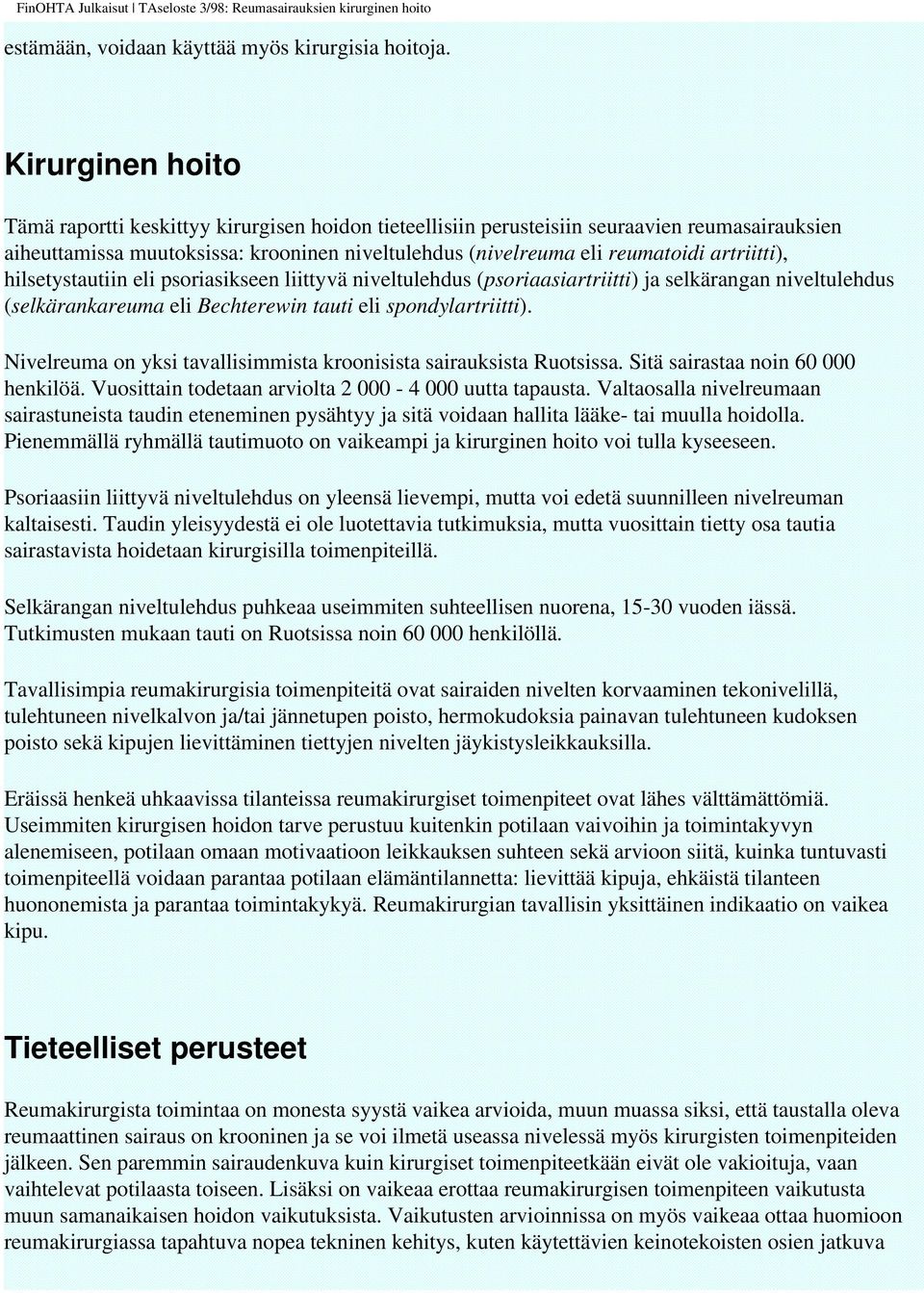 artriitti), hilsetystautiin eli psoriasikseen liittyvä niveltulehdus (psoriaasiartriitti) ja selkärangan niveltulehdus (selkärankareuma eli Bechterewin tauti eli spondylartriitti).