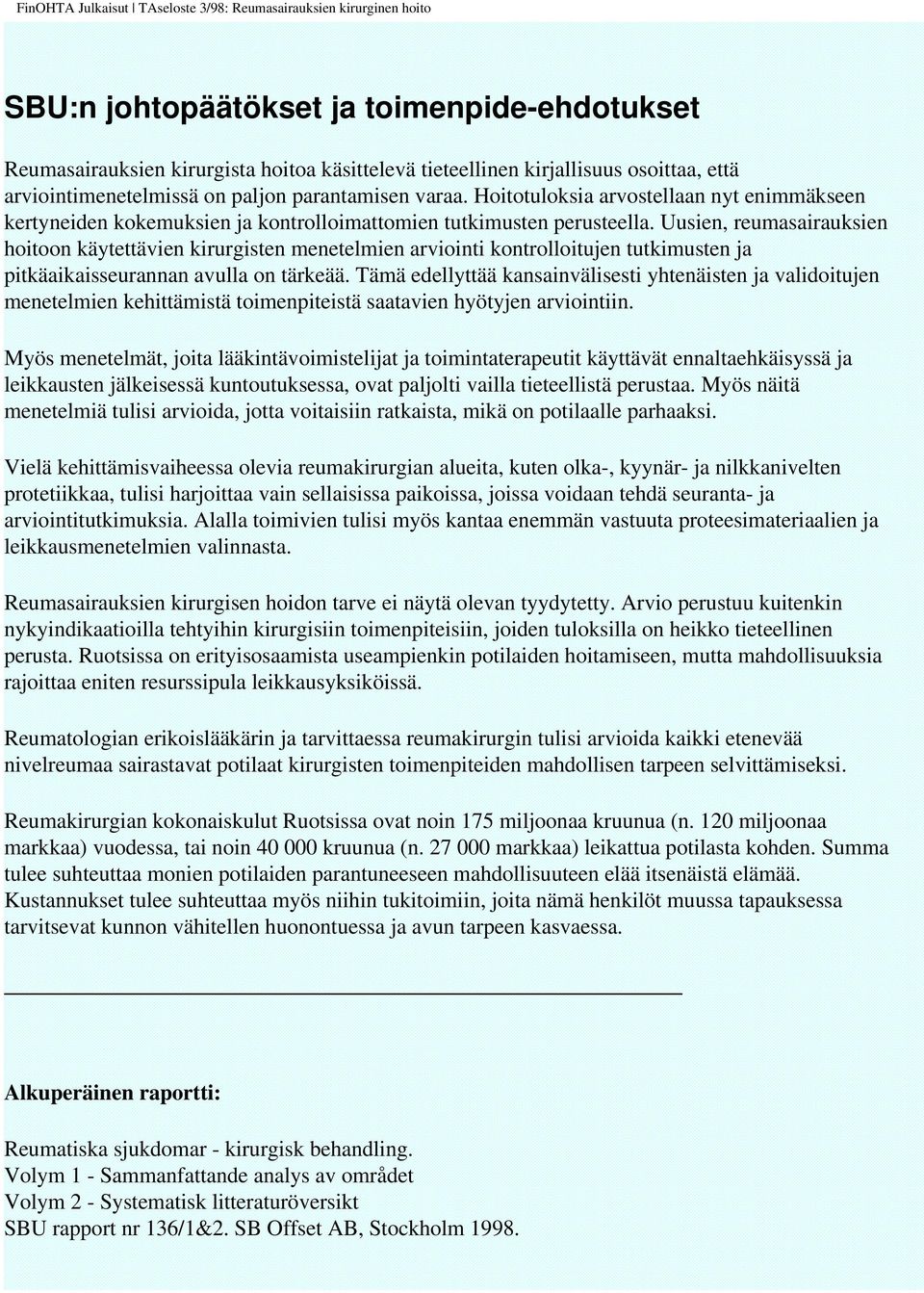 Uusien, reumasairauksien hoitoon käytettävien kirurgisten menetelmien arviointi kontrolloitujen tutkimusten ja pitkäaikaisseurannan avulla on tärkeää.