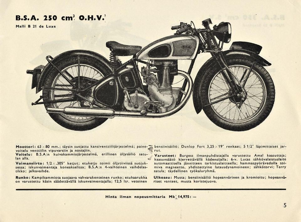 on varustettu käsin säädettävällä iskunvaimentajalla; 12,5 Itr. vetoinen bensiinisäiliö: Dunlop Fort 3,25 19" renkaat; 5 1/2" läpimittaiset jarrut. kaasunsäätö kierrettävällä kädensijalla: 6-v.