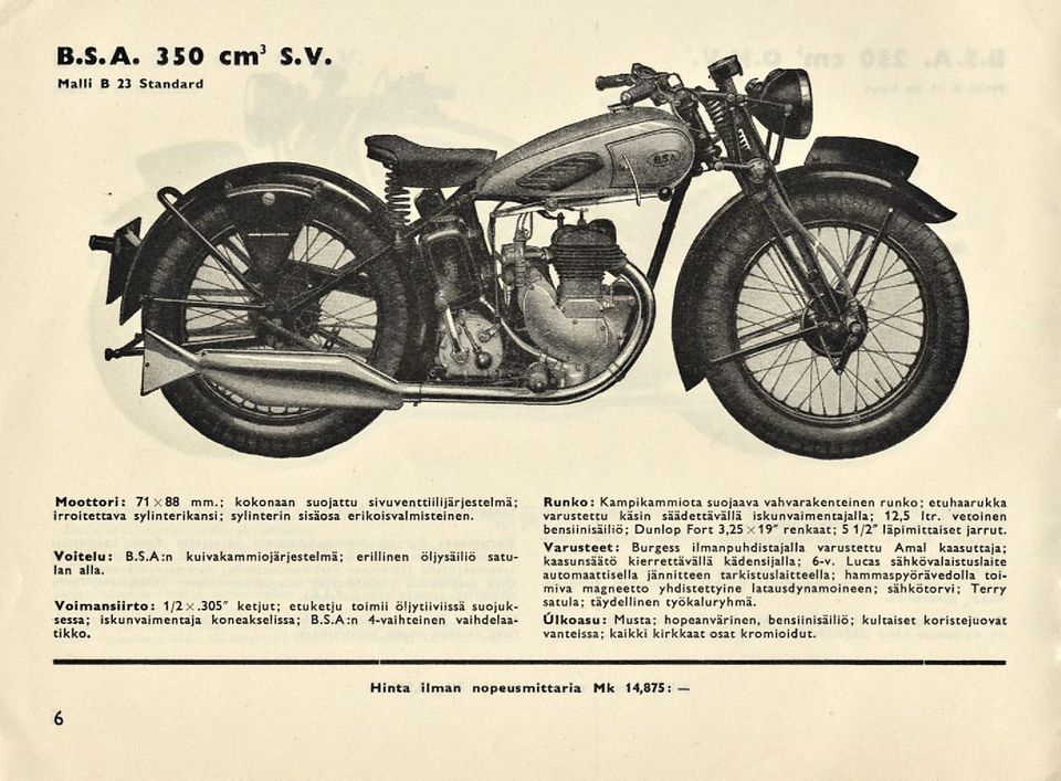varustettu käsin säädettävällä iskunvaimentajalla; 12,5 Itr. vetoinen bensiinisäiliö; Dunlop Fort 3,25 X 19" renkaat; 5 1/2" läpimittaiset jarrut. kaasunsäätö kierrettävällä kädensijalla; 6-v.
