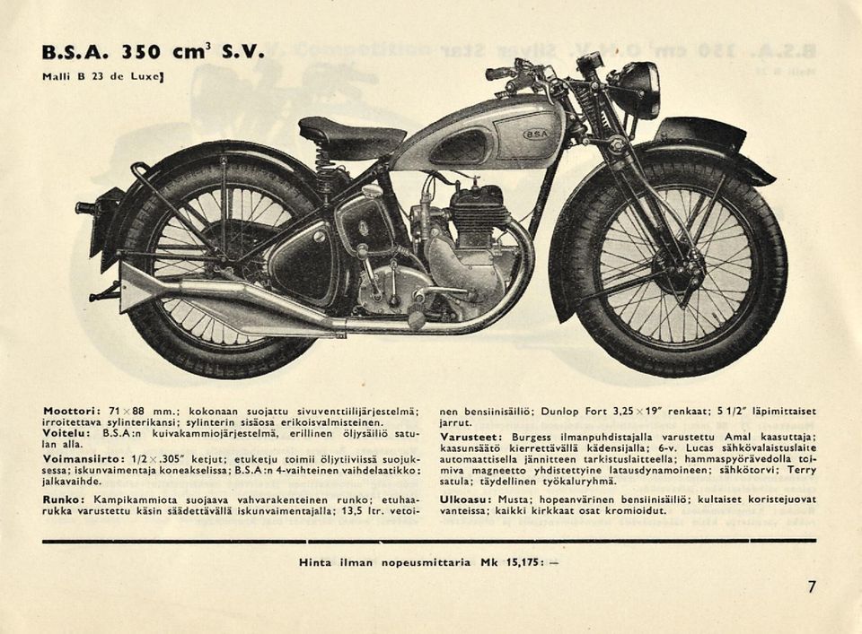varustettu käsin säädettävällä iskunvaimentajalla; 13,5 Itr. vetoi- nen bensiinisäiliö; Dunlop Fort 3,25-19" renkaat; 5 1/2" läpimittaiset jarrut. kaasunsäätö kierrettävällä kadensijalla; 6-v.