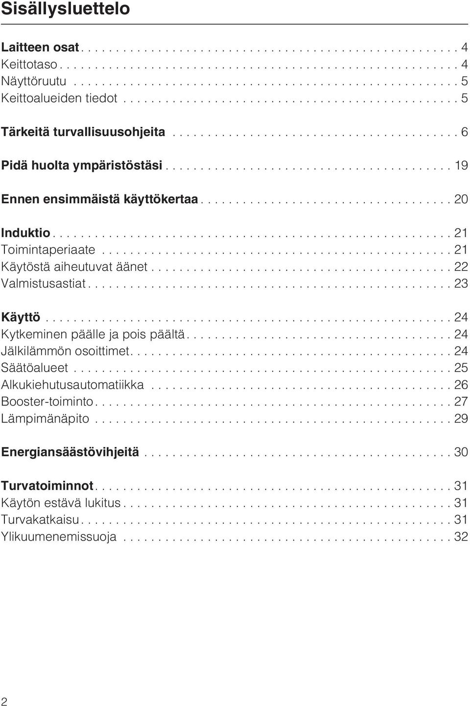 ..22 Valmistusastiat...23 Käyttö...24 Kytkeminen päälle ja pois päältä....24 Jälkilämmön osoittimet....24 Säätöalueet.