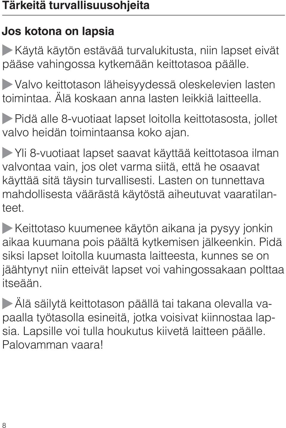 Pidä alle 8-vuotiaat lapset loitolla keittotasosta, jollet valvo heidän toimintaansa koko ajan.