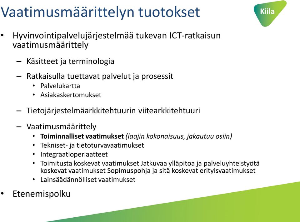 Toiminnalliset vaatimukset (laajin kokonaisuus, jakautuu osiin) Tekniset- ja tietoturvavaatimukset Integraatioperiaatteet Toimitusta koskevat