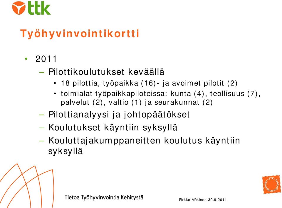 (2), valtio (1) ja seurakunnat (2) Pilottianalyysi ja johtopäätökset Koulutukset