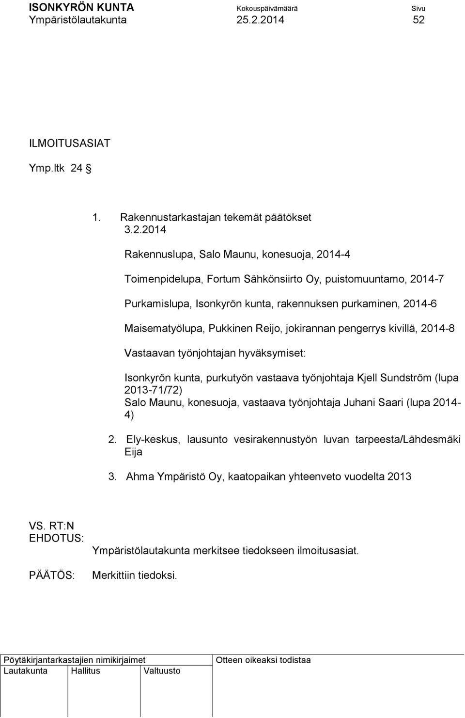 2014-7 Purkamislupa, Isonkyrön kunta, rakennuksen purkaminen, 2014-6 Maisematyölupa, Pukkinen Reijo, jokirannan pengerrys kivillä, 2014-8 Vastaavan työnjohtajan hyväksymiset: Isonkyrön