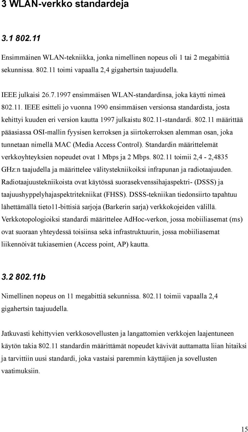 802.11 määrittää pääasiassa OSI-mallin fyysisen kerroksen ja siirtokerroksen alemman osan, joka tunnetaan nimellä MAC (Media Access Control).