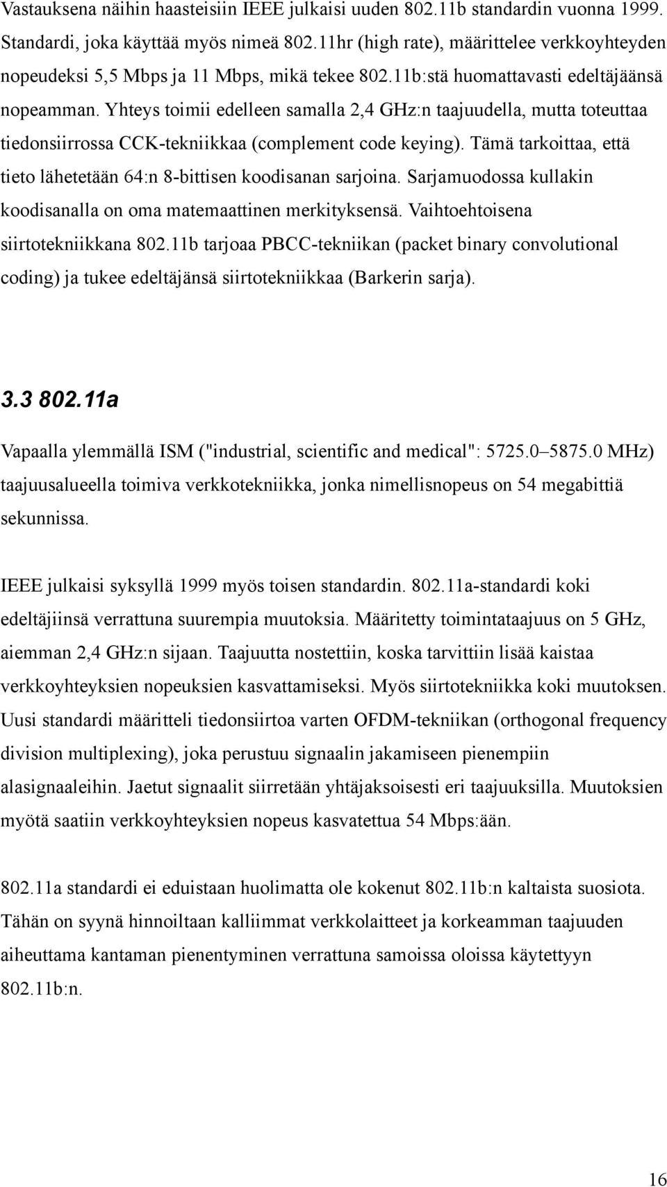 Yhteys toimii edelleen samalla 2,4 GHz:n taajuudella, mutta toteuttaa tiedonsiirrossa CCK-tekniikkaa (complement code keying).