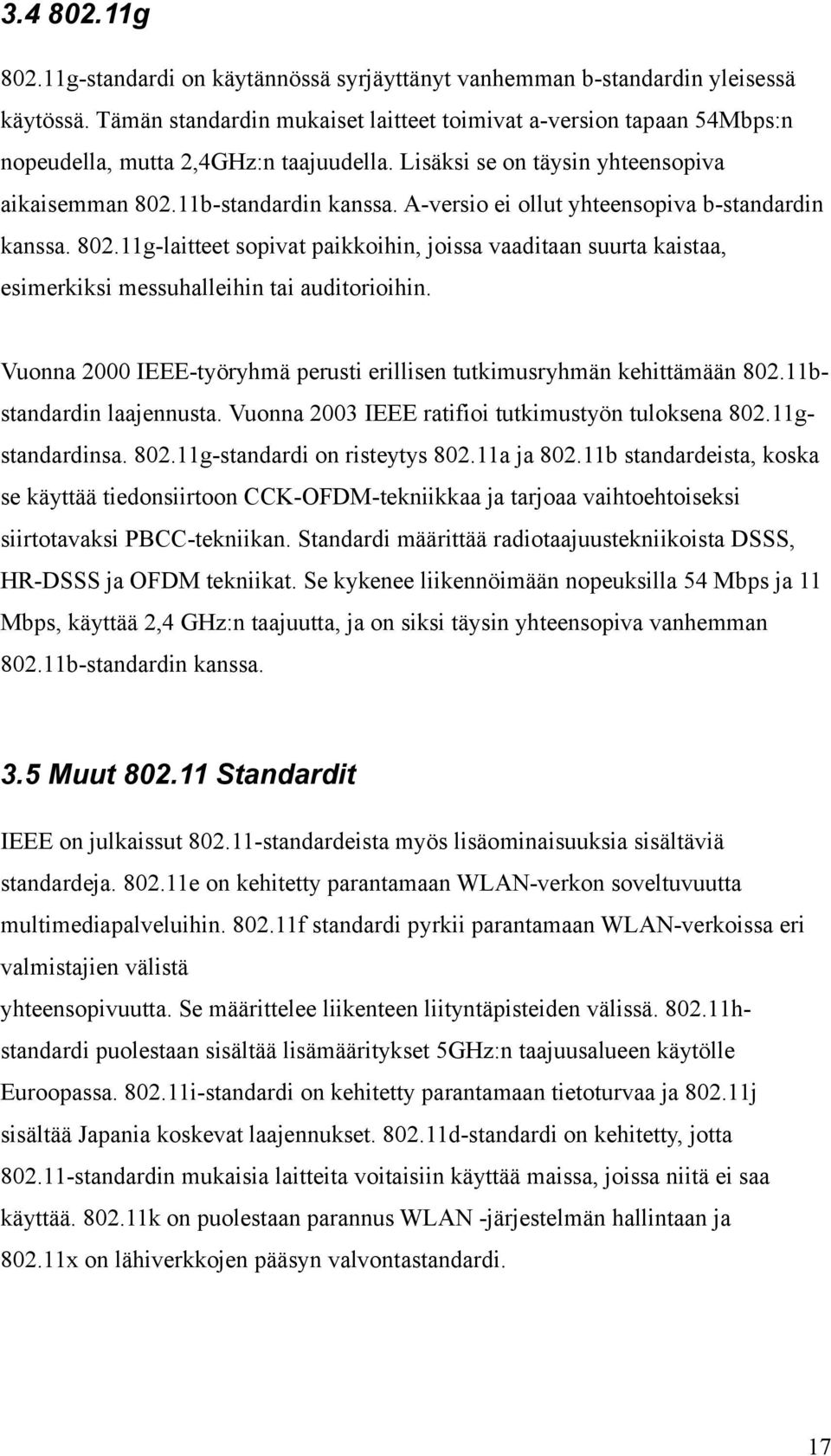 A-versio ei ollut yhteensopiva b-standardin kanssa. 802.11g-laitteet sopivat paikkoihin, joissa vaaditaan suurta kaistaa, esimerkiksi messuhalleihin tai auditorioihin.