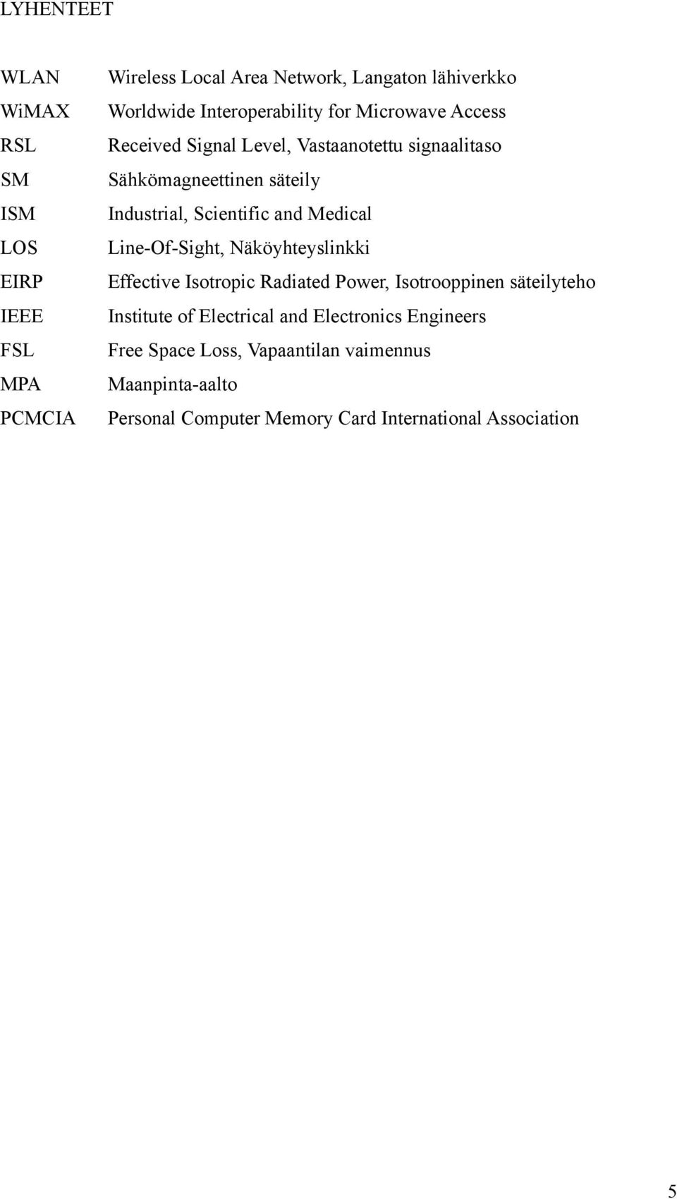 Näköyhteyslinkki EIRP Effective Isotropic Radiated Power, Isotrooppinen säteilyteho IEEE Institute of Electrical and Electronics