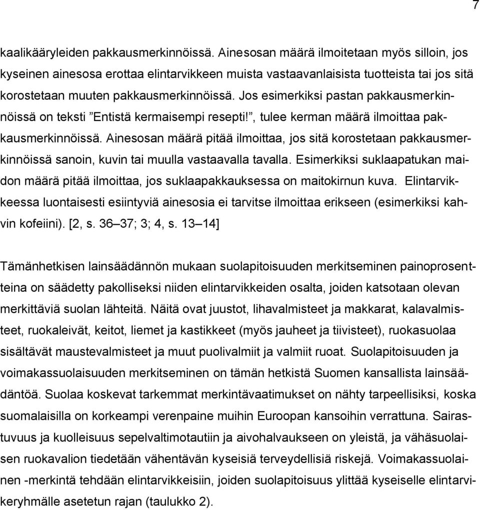 Jos esimerkiksi pastan pakkausmerkinnöissä on teksti Entistä kermaisempi resepti!, tulee kerman määrä ilmoittaa pakkausmerkinnöissä.